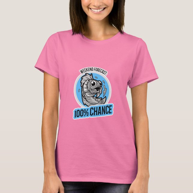 Camiseta Weekend Forecast 100% Chance T-Shirt (Frente)