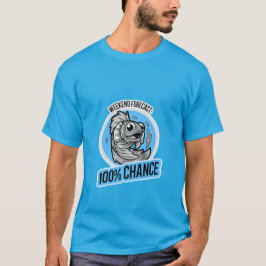 Camiseta Weekend Forecast 100% Chance T-Shirt