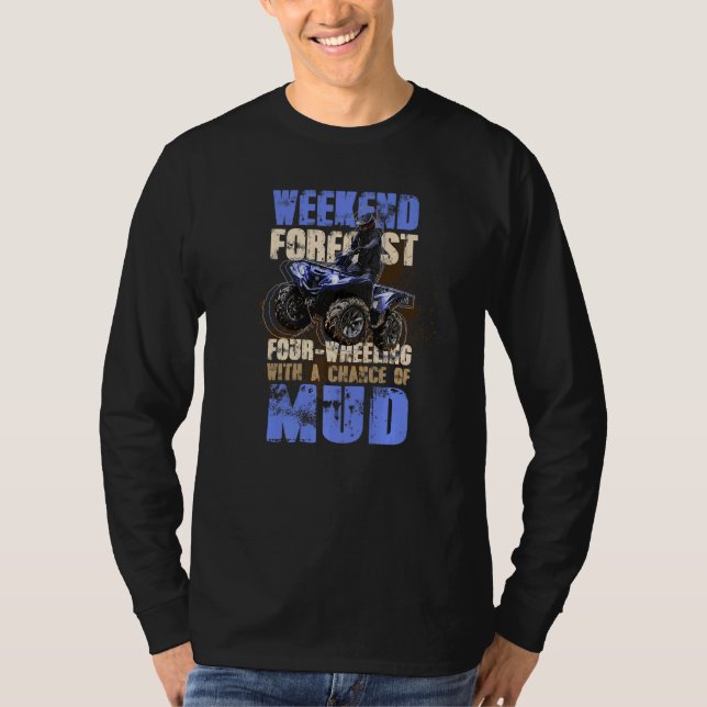 Camiseta Weekend Forecast Chance Of Mud Four Wheel Quad Bik (Frente)