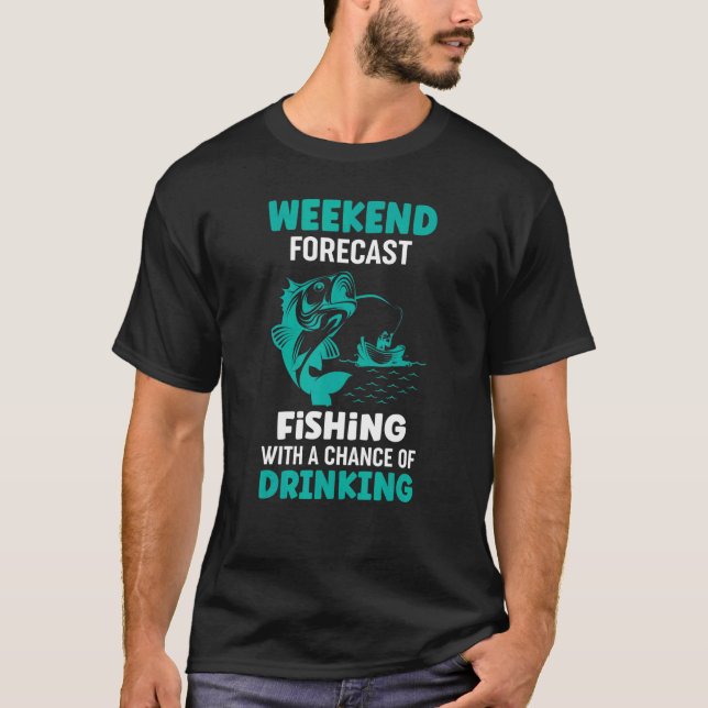 Camiseta Weekend Forecast Fishing With A Cahnce Of Drinking (Frente)