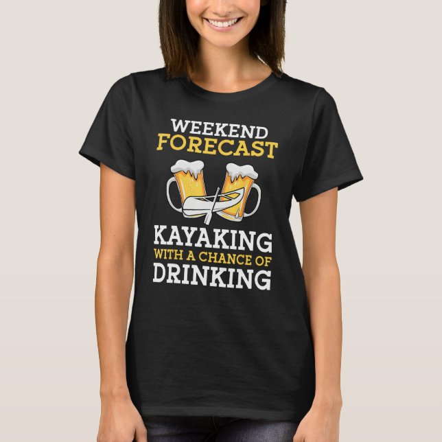 Camiseta Weekend Forecast Kayaking With a Chance of Drinkin (Frente)