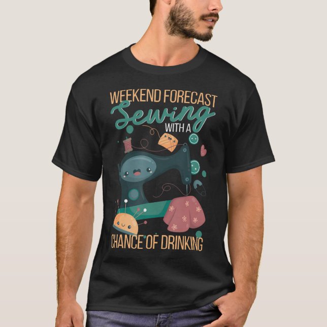 Camiseta Weekend Forecast Sewing With A Chance Of Drinking  (Frente)