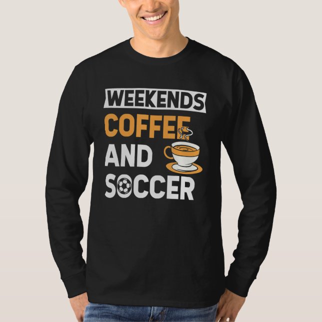 Camiseta Weekends Coffee And Soccer   Coffee And Soccer   (Frente)