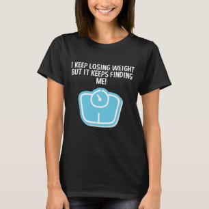 Camiseta Weight Loss Dieting Losing Weight Keeps Finding Me