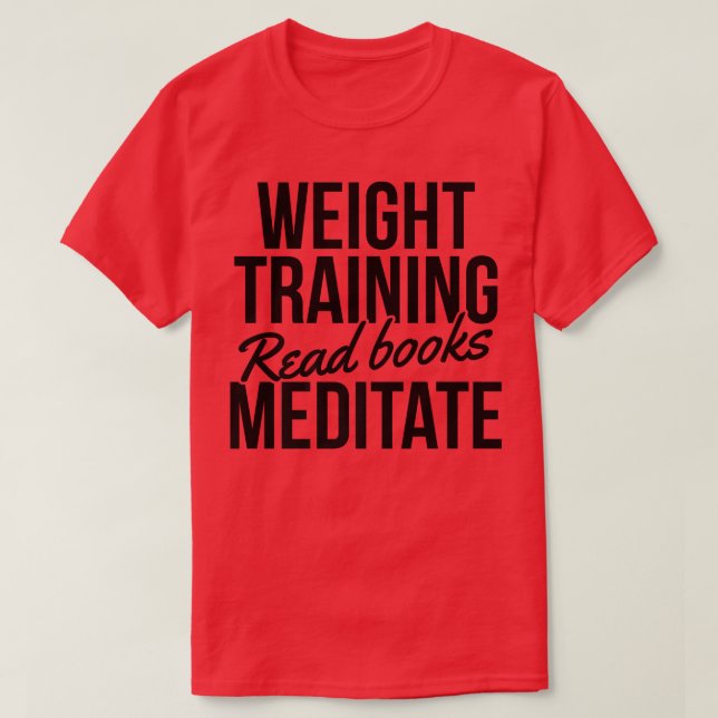 Camiseta Weight Training Read Books Meditate Bodybuilding B (Frente do Design)