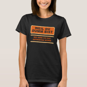 Camiseta Weil Du Dumm Bist Offensive Sarcasm Self Ironia