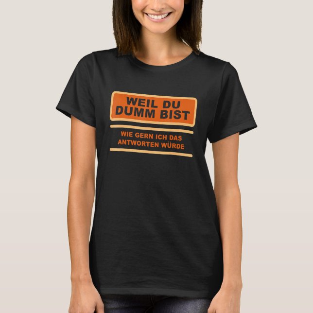Camiseta Weil Du Dumm Bist Offensive Sarcasm Self Ironia (Frente)