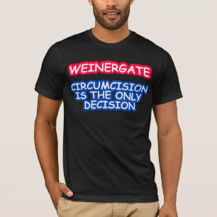CAMISETA WEINERGATE, CIRCUNCISÃO É A ÚNICA DECISÃO