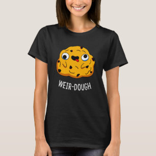 Camiseta Weir Dough Funny Baking Dough Pun Dark BG