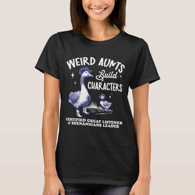 Camiseta Weird Aunt Builds Character Funny Silly Goose Aunt (Frente)
