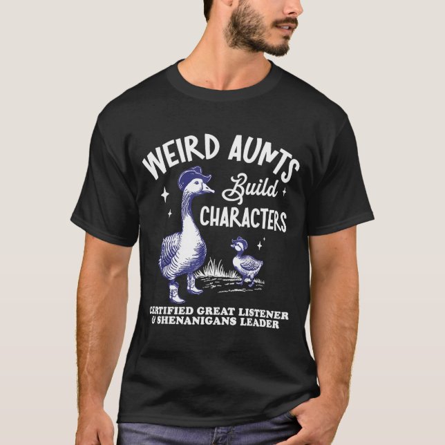 Camiseta Weird Aunt Builds Character Funny Silly Goose Aunt (Frente)