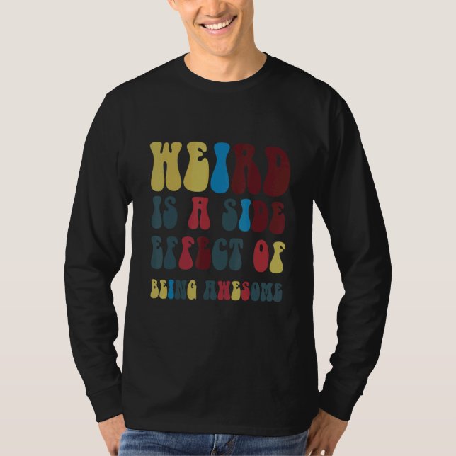 Camiseta Weird Is A Side Effect Of Being Awesome (Frente)