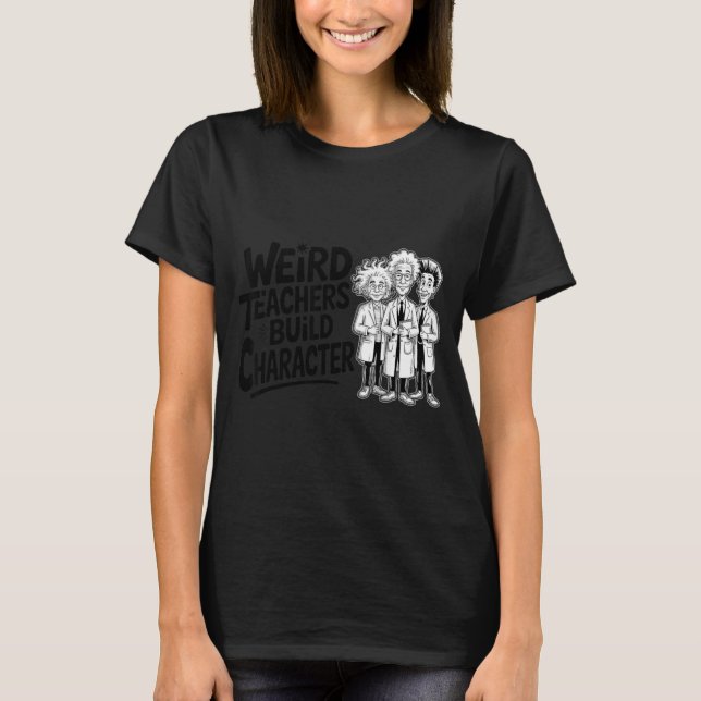 Camiseta Weird Teachers Build Character Funny Teacher Appre (Frente)