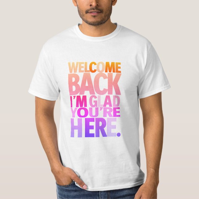 Camiseta Welcome back, I'm glad you're here (Frente)