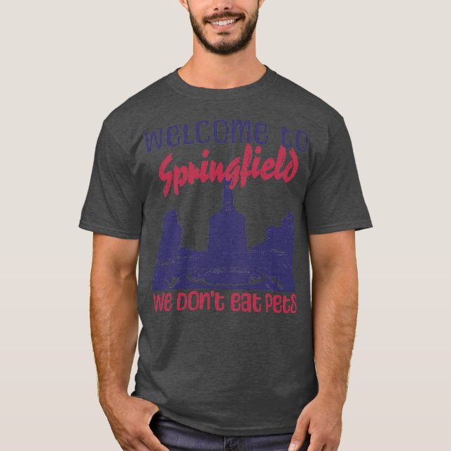 Camiseta Welcome to Springfield We Dont Eat Pets Funny Desi (Frente)
