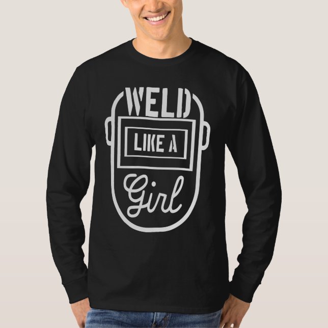 Camiseta Weld like a girl Welder Welding Metalworker Steels (Frente)