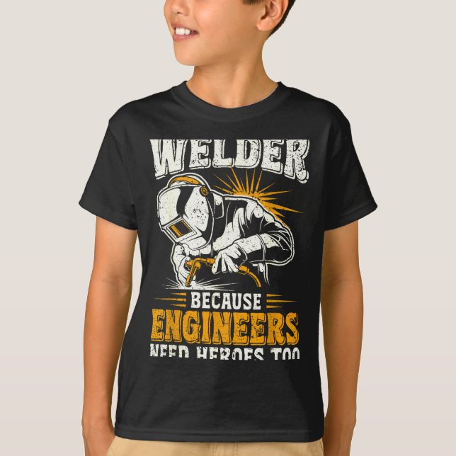Camiseta Welder Because Engineers Need Heroes Too Funny Wel (Frente)