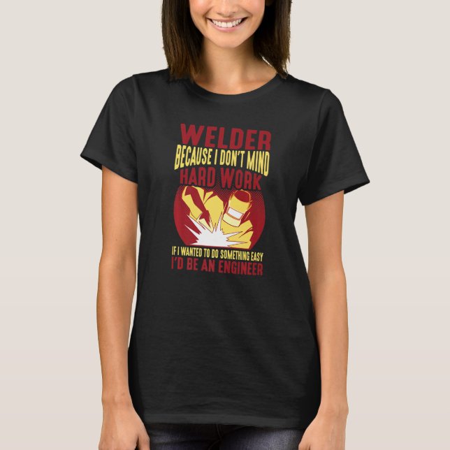 Camiseta Welder, Because I Don't Mind Hard Work - Premium (Frente)