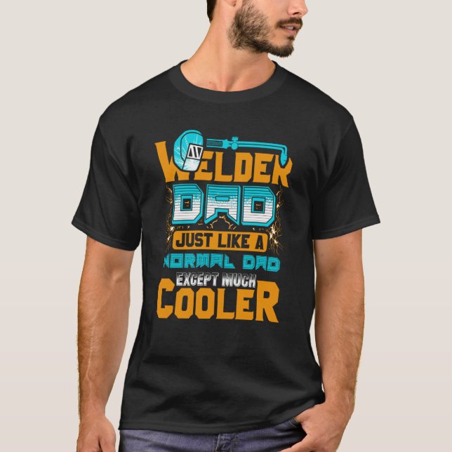 Camiseta Welder Dad Just Like A Normal Dad Except Much Cool (Frente)