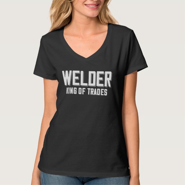 Camiseta Welder King Of Trades  Welder Saying For Proud Met (Frente)