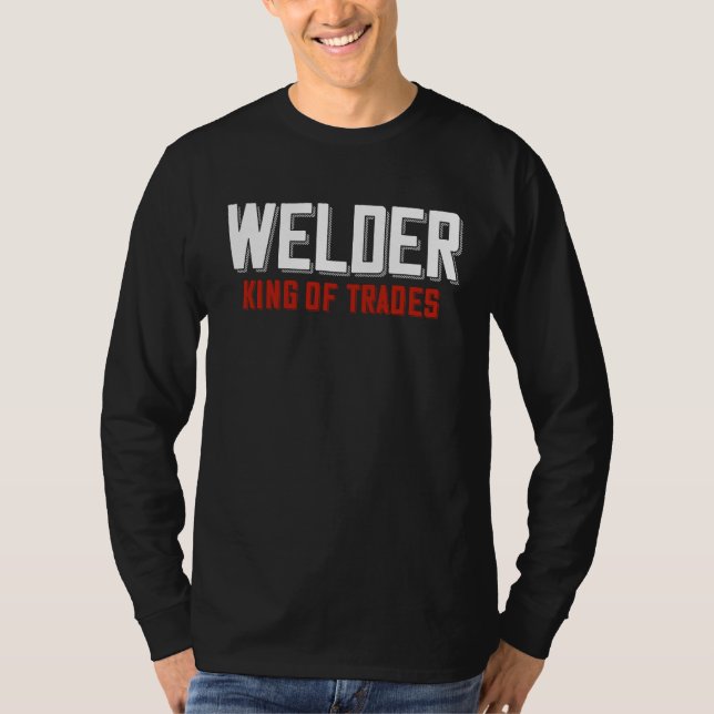 Camiseta Welder King Of Trades  Welder Saying For Proud Met (Frente)