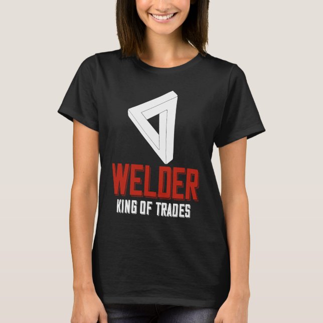 Camiseta Welder King Of Trades  Welder Saying For Proud Met (Frente)