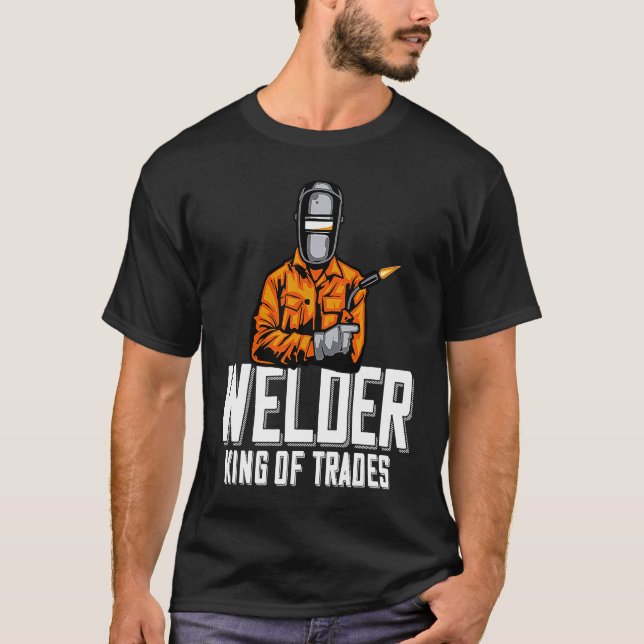 Camiseta Welder King Of Trades  Welder Saying For Proud Met (Frente)