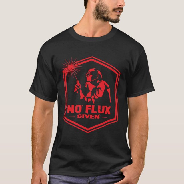 Camiseta Welder No Flux Given Welding Dad Mechanic Worker (Frente)