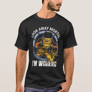 Camiseta Welder Olhe longe Mortal Estou trabalhando em sold