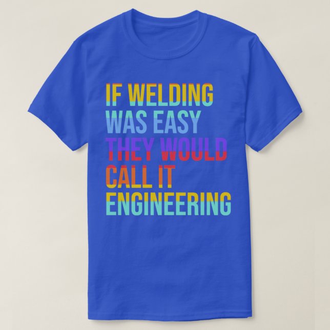 Camiseta Welder Quote se a soldadura fosse fácil, chamariam (Frente do Design)