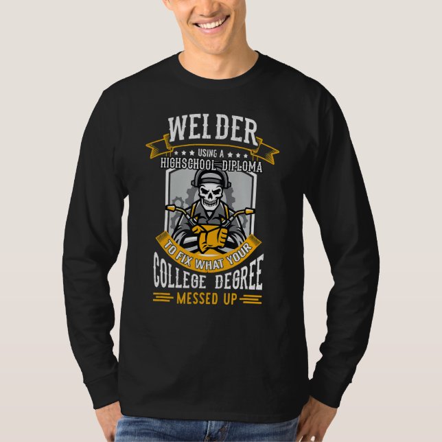 Camiseta Welder Using A Highschool Diploma To Fix What Your (Frente)