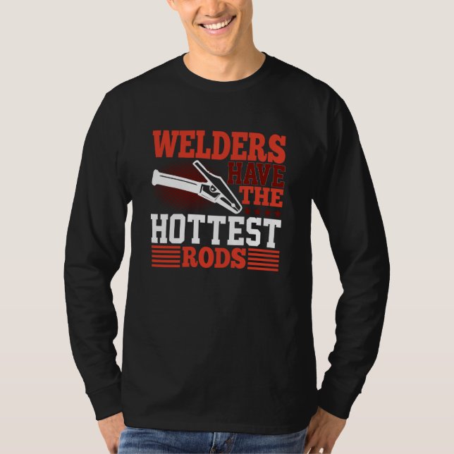 Camiseta Welders Have The Hottest Rods Welder (Frente)