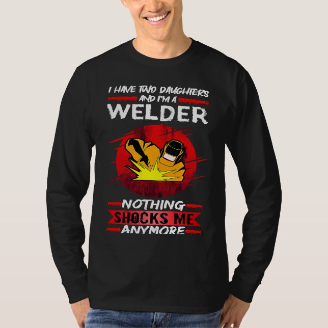 Camiseta Welding I Have Two Daughters And I'm A Welder Weld (Frente)