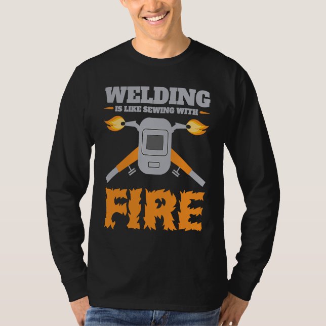 Camiseta Welding Is Like Sewing with Fire  Welder (Frente)