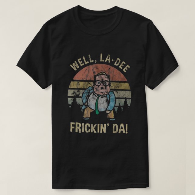 Camiseta Well La Dee Frickin Da (Frente do Design)