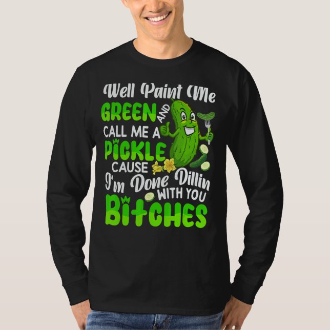 Camiseta Well Paint Me Green And Call Me A Pickle Cucumber (Frente)