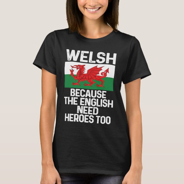 Camiseta Welsh Because The English Need Heroes Too Wales (Frente)