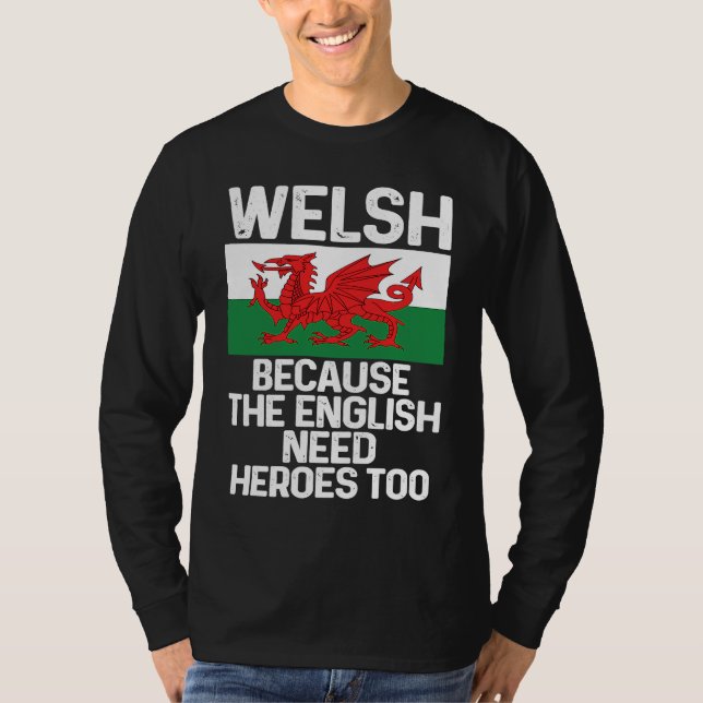 Camiseta Welsh Because The English Need Heroes Too Wales (Frente)