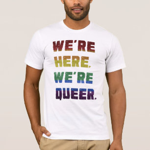 Camiseta We're Here. We're Queer.