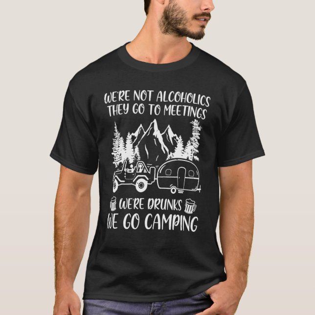 Camiseta We're Not Alcoholics They Go To Meetings Drunk We  (Frente)
