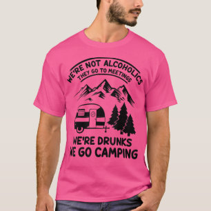 Camiseta We're Not Alcoholics They Go to Meetings Funny Cam