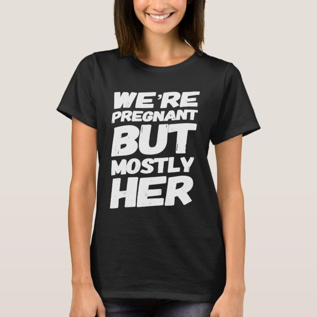 Camiseta We're Pregnant But Mostly Her For Expecting Parent (Frente)