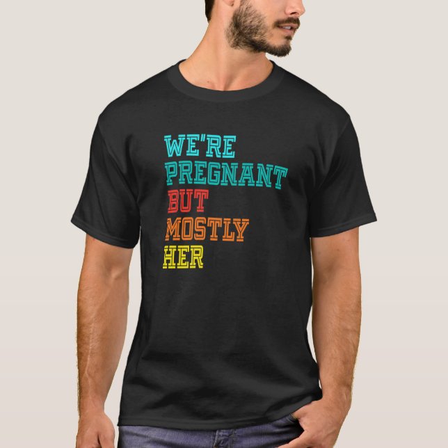 Camiseta We're Pregnant Well Mostly Her For An Expectant Fa (Frente)