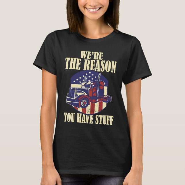 Camiseta We're The Reason You Have Stuff Semi Truck Driver  (Frente)
