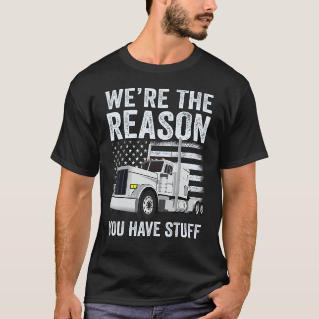 Camiseta We're the Reason You Have Stuff Truck Driver Ameri (Frente)