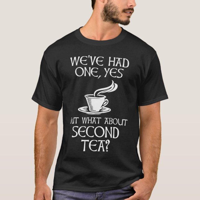 Camiseta We've Had One Yes But What About Second Tea? (Frente)
