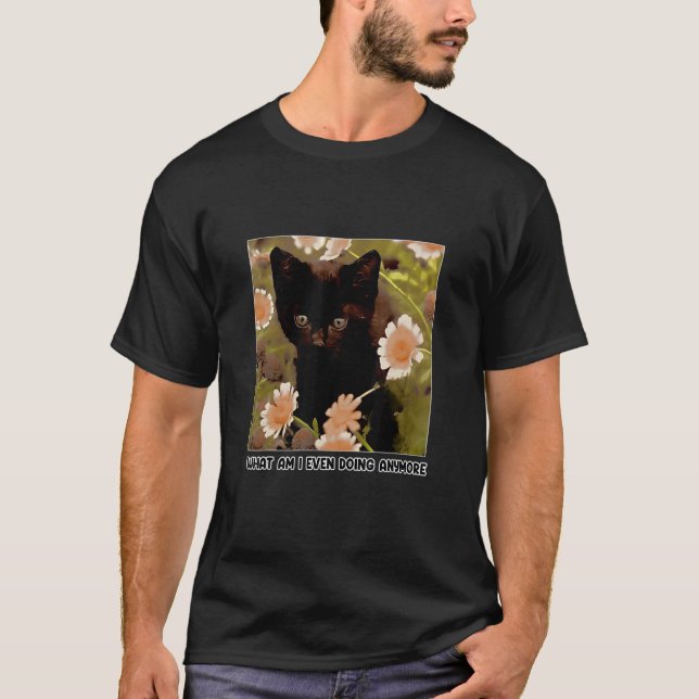 Camiseta What Am I Even Doing Anymore Cat (Frente)