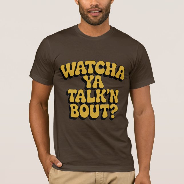 CAMISETA WHAT ARE YOU TALKING ABOUT  (Frente)