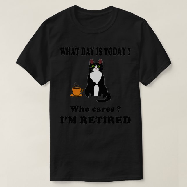 Camiseta What Day Is Today Who Cares I'm Retired Cat Coffee (Frente do Design)
