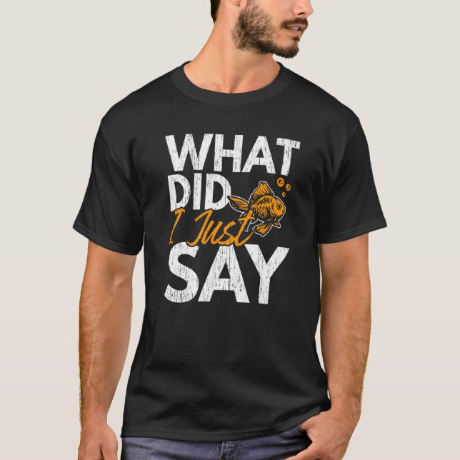Camiseta What Did I Just Say Fish Aquarist Fishkeeping Gold (Frente)